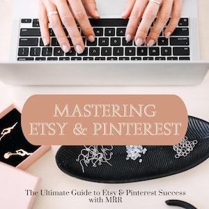 May include: A laptop with hands typing on the keyboard. The image features the text "MASTERING ETSY & PINTEREST" and "The Ultimate Guide to Etsy & Pinterest Success with MRR". Jewelry and accessories are displayed on a table.