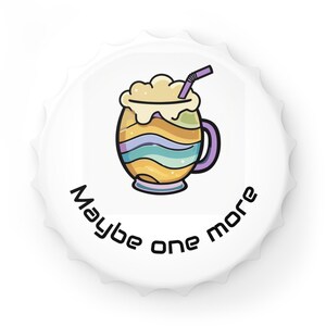 Fun Cheerful Bottle Opener - &quot;Maybe One More&quot; Design for Parties, BBQs, Housewarming, Gifts, and Celebrations