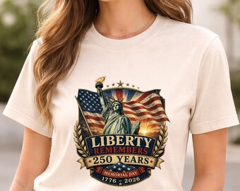 Liberty Remembers 250 Shirt | Patriotic USA Memorial Day Tee | Statue of Liberty Freedom Shirt