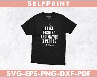 I Like Fishing And Maybe 3 People svg