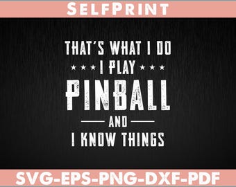 I Play Pinball And I Know Things SVG: Funny Quote Design (Digital Download)