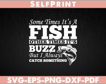 Sometimes Fish Other Times It’s A Buzz Fishing Funny