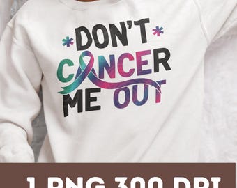 Don’t Cancer Me Out PNG | Funny Awareness Digital Download for T-Shirts & Stickers
