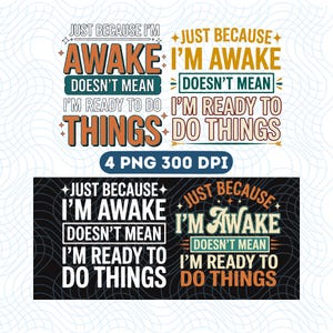 Just Because I'm Awake Doesn't Mean I'm Ready To Do Things PNG Bundle | Funny Morning Quote Design | Lazy Humor Shirt Sublimation | 4 PNG