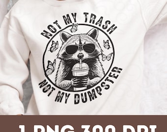 Funny Raccoon PNG: Not My Trash, Sublimation Design (Digital Download)