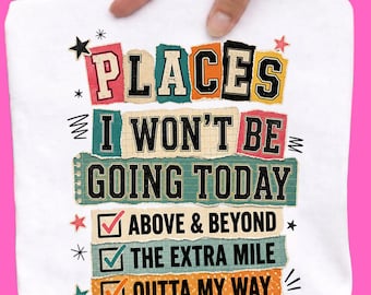 Funny Sarcastic PNG, Places I Wont Be Going Today Shirt Design, Introvert Humor PNG, Sassy Quote Tee, Rude Funny Sublimation Download
