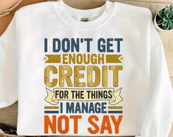 I Don’t Get Enough Credit PNG | Funny Sarcastic Quote Design | Humor Sublimation Clipart