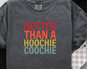 Hotter Than A Hoochie Coochie Comfort Colors Tee: 90s Country Music