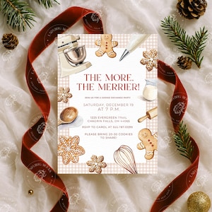 May include: A cookie exchange party invitation with the text "The More, The Merrier!" and illustrations of baking tools and gingerbread cookies. The invitation is surrounded by a red ribbon, pine needles, and pine cones.