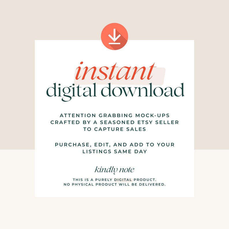 May include: A digital download graphic with the words "instant digital download" in red and dark green. The text below reads "Attention grabbing mock-ups crafted by a seasoned Etsy seller to capture sales."