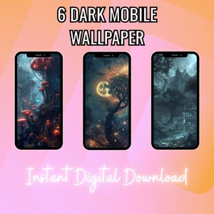 May include: Three smartphones displaying dark fantasy wallpapers. The screens showcase different scenes: a forest with glowing mushrooms, a moonlit tree, and a gothic building. Text at the top reads "6 DARK MOBILE WALLPAPER" and at the bottom "Instant Digital Download".