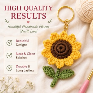May include: A handmade crochet sunflower keychain with a gold-colored ring. The sunflower has yellow petals and a brown center, with green leaves and stem. The text in the image says "HIGH QUALITY RESULTS" and "Beautiful Handmade Flowers You'll Love!"