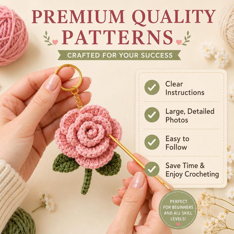 May include: A handmade crochet rose keychain in shades of pink and green, held by a person. The image includes text that reads "Premium Quality Patterns" and "Crafted for Your Success". Additional text highlights clear instructions, detailed photos, and ease of use.