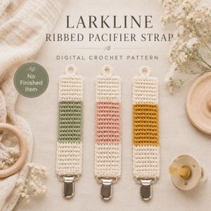 May include: Three crocheted pacifier straps with a ribbed texture, each featuring a central color block in sage green, dusty pink, or mustard yellow, flanked by cream sections. Each strap has a metal clip at the bottom. Text reads: LARKLINE RIBBED PACIFIER STRAP DIGITAL CROCHET PATTERN. No Finished Item.