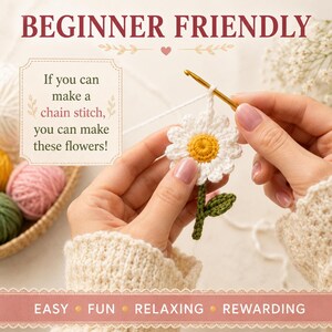 May include: A crocheted daisy flower with white petals and a yellow center is being crafted with a gold crochet hook. The text "BEGINNER FRIENDLY" and "If you can make a chain stitch, you can make these flowers!" are displayed. The words "EASY FUN RELAXING REWARDING" are also shown.