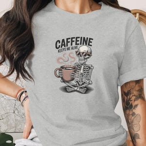 Funny Skeleton Drinking Coffee Shirt, Caffeine Keeps Me Alive Graphic Tee, Unique Coffee Lover Tshirt