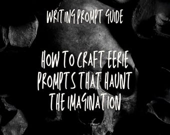Op de afbeelding: Zwart-wit afbeelding met de tekst "WRITING PROMPT GUIDE" en "HOW TO CRAFT EERIE PROMPTS THAT HAUNT THE IMAGINATION". De achtergrond toont een schedel en andere donkere, schaduwrijke vormen, wat een spookachtige sfeer creëert.