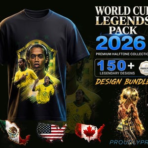 May include: A black t-shirt featuring a graphic of a soccer player in a yellow jersey, with text reading WORLD CUP LEGENDS PACK 2026, PREMIUM HALFTONE COLLECTION, 150+ LEGENDARY DESIGNS, DESIGN BUNDLE, and PROUDLYPRINT, alongside maps of Mexico, USA, and Canada.