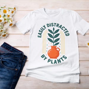 Easily Distracted by Plants Unisex T-Shirt, Plant Lover Gift, Botanical Tee, Nature Lover Apparel, Gardening Enthusiast Shirt