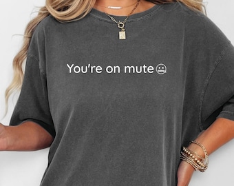 You’re On Mute Shirt Funny Zoom Tee Work From Home Meme Sarcastic
