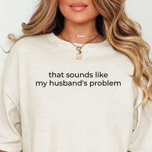 Sounds Like My Husbands Problem, Sarcastic Sassy Tee, Comfort Colors, Funny T-shirt, Wife Shirt, Funny Husband Tee, Wife Shirt, Trendy Shirt