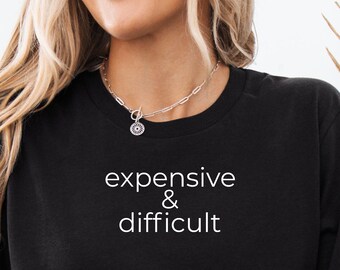 Expensive & Difficult Shirt Sarcastic Oversized Tee Funny Minimalist Shirt