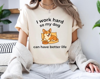 I Work Hard So My Dog Can Have a Better Life Shirt Funny Pet Tee