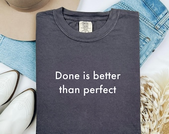 Done Is Better Than Perfect Shirt – Motivational Graphic Tee, Inspirational Quote Shirt, Productivity Typography Tee