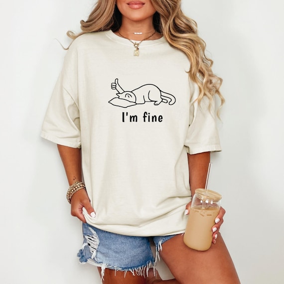 I’m Fine Shirt, Funny Cat Tee, Sarcastic Meme Shirt, Minimal Cat Graphic Tee, Funny Mood T-Shirt for Women