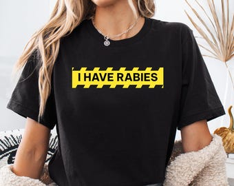 I Have Rabies Shirt Sarcastic Dark Humor Tee Weird Unhinged