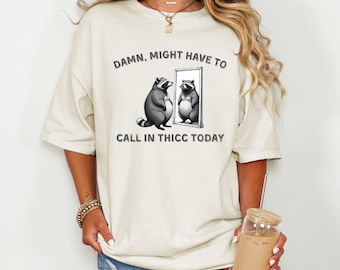 Funny Raccoon Shirt Might Have To Call In Thicc Today Meme Tee