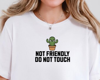 Not Friendly Cactus Shirt Sarcastic Graphic Tee Funny Grumpy Humor