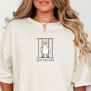 Silly Goose Shirt, Got Too Silly Shirt, Comfort Colors Shirt, Goose Tee, Funny Shirt Gift, Silly Goose Gift, Funny Goose Outfit, Silly Goose