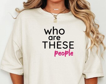 Who Are These People Shirt Funny Introvert Meme Tee Sarcastic Quote Viral TikTok