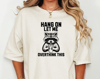 Hang On Let Me Overthink This Shirt Funny Raccoon Meme Tee Trash Panda
