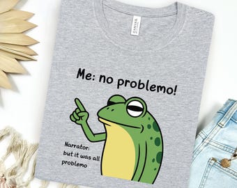 Funny Frog No Problemo Shirt, Narrator Meme Tee, Sarcastic Quote Shirt, Funny Frog Graphic Tee, Viral Meme Shirt