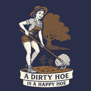 A Dirty Hoe is a Happy Hoe