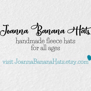 May include: Joanna Banana Hats logo with the text "handmade fleece hats for all ages" and the website address "visit JoannaBananaHats.etsy.com".
