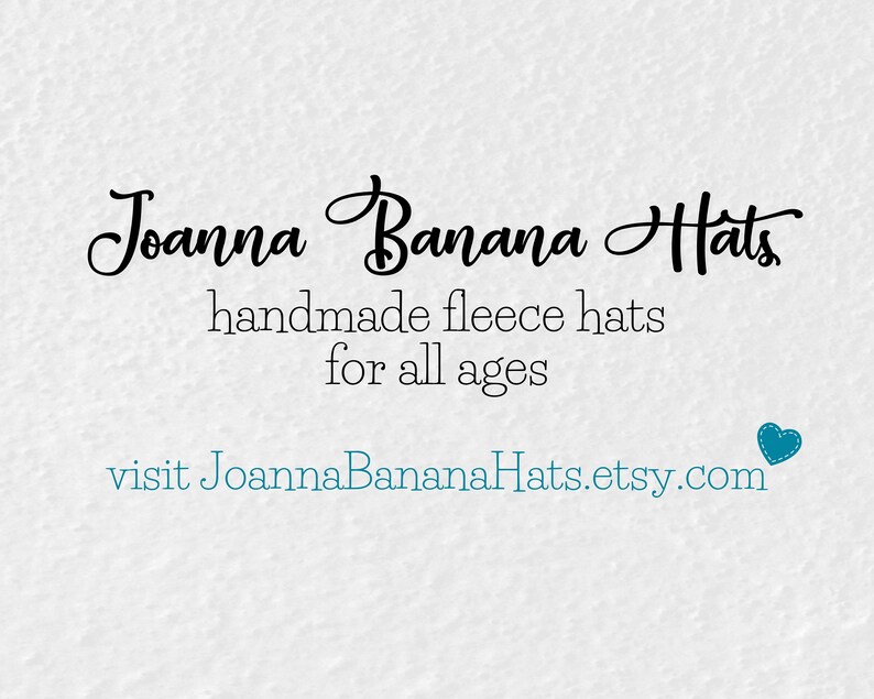 May include: Joanna Banana Hats logo with the text "handmade fleece hats for all ages" and the website address "visit JoannaBananaHats.etsy.com".