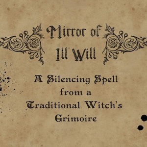 May include: A vintage-style parchment with the text "Mirror of Ill Will" and "A Silencing Spell from a Traditional Witch's Grimoire" in a gothic font. Decorative floral elements and ink splatters add to the aesthetic.
