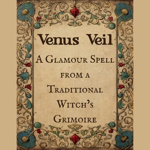 May include: A vintage-style book cover with the title "Venus Veil" and the subtitle "A Glamour Spell From A Traditional Witch's Grimoire." The design features ornate floral and scroll borders in teal, red, and gold on a parchment background.