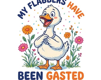 Funny Goose Shirt Design, My Flabbers Have Been Gasted SVG PNG (Digital Download)