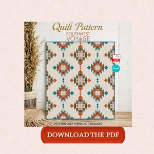 May include: A quilt pattern titled "Southwest Voyage" with a geometric design in teal, orange, and tan. The pattern is displayed on a wooden surface with a plant in a woven basket to the left. The words "Download the PDF" are on a red button.
