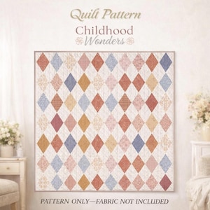 May include: A quilt pattern titled "Childhood Wonders" features a diamond pattern in various colors including red, blue, and gold. The text "PATTERN ONLY - FABRIC NOT INCLUDED" is at the bottom. The quilt is displayed on a wall.