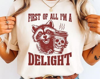 First Of All I'm A Delight Raccoon Shirt, Funny Raccoon Shirt, Sarcastic Raccoon Tshirt, Raccoon Lover Gift, Quirky Wildlife Tee, Earth Day