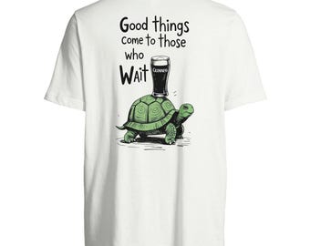 Guinness T-Shirt - Good Things Come To Those Who Wait - Guinness Inspired Funny Tortoise Beer Shirt