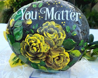 Handmade large rock with yellow roses and You Matter words, Natural brown rock with encouraging words YOU MATTER among pretty yellow roses