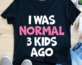 I Was Normal Three Kids Ago SVG | PNG | Funny Mom Life Quote | Sarcastic Mother’s Day Shirt Design | Digital Download