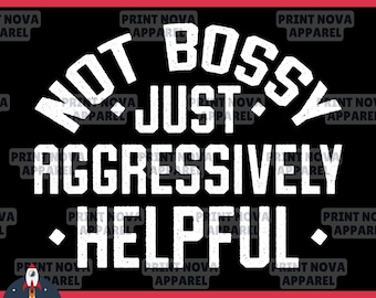 Not Bossy Just Aggressively Helpful SVG | PNG | Funny Quote Design | Sublimation | Digital Download