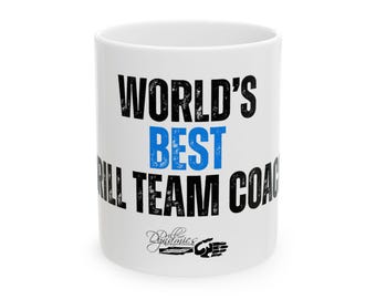 Ceramic Mug - World&#39;s Best Drill Team Coach, Gift for JROTC Instructors & Coaches